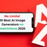 No Limits! 10 Best AI Image Generators no restrictions 2025